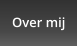 Over mij