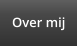 Over mij